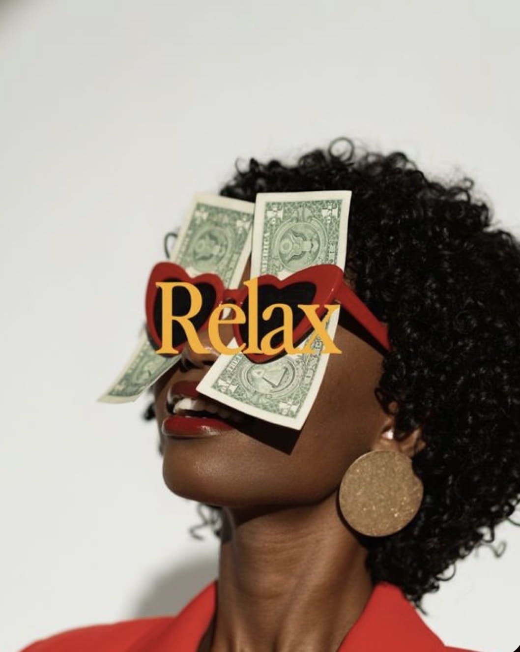 Woman wearing red lipstick and gold earrings with dollar bills across eyes and yellow "Relax" text overlay
